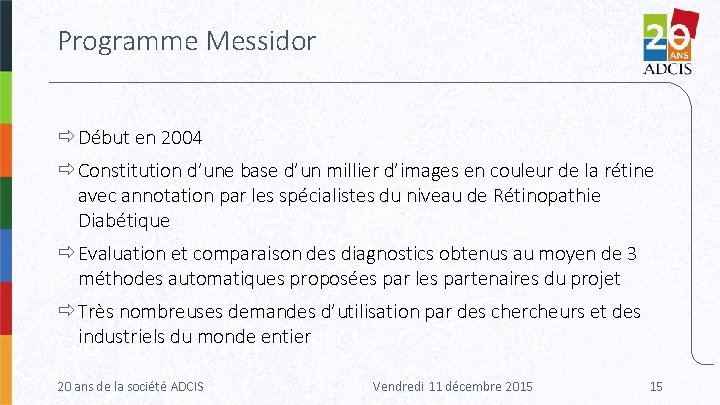 Programme Messidor Début en 2004 Constitution d’une base d’un millier d’images en couleur de