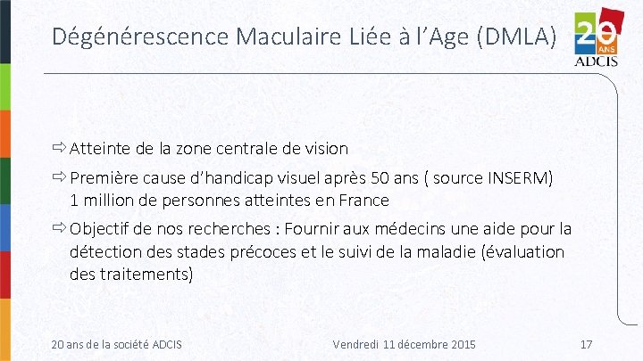 Dégénérescence Maculaire Liée à l’Age (DMLA) Atteinte de la zone centrale de vision Première