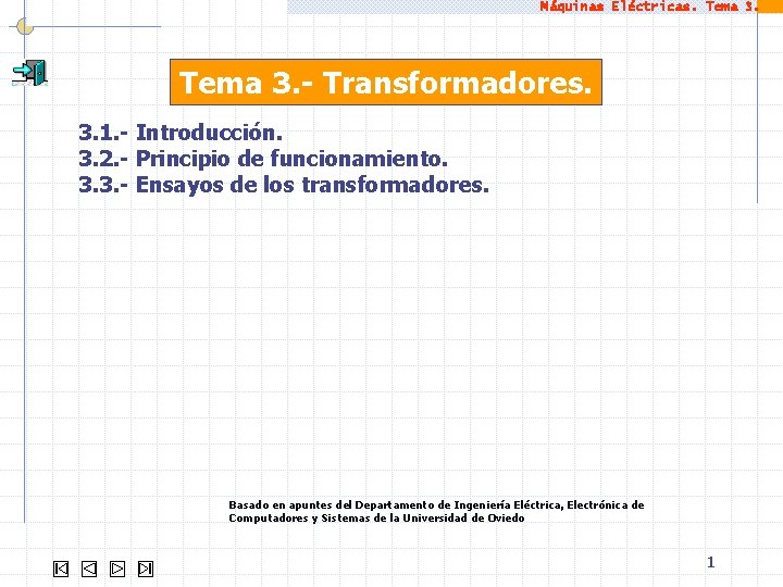 Máquinas Eléctricas. Tema 3. - Transformadores. 3. 1. - Introducción. 3. 2. - Principio