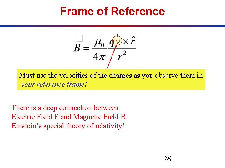 Frame of Reference Must use the velocities of the charges as you observe them