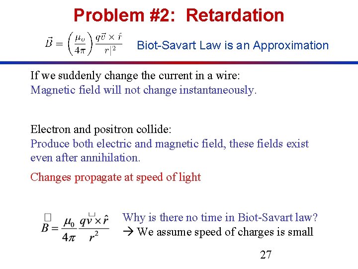 Problem #2: Retardation Biot-Savart Law is an Approximation If we suddenly change the current