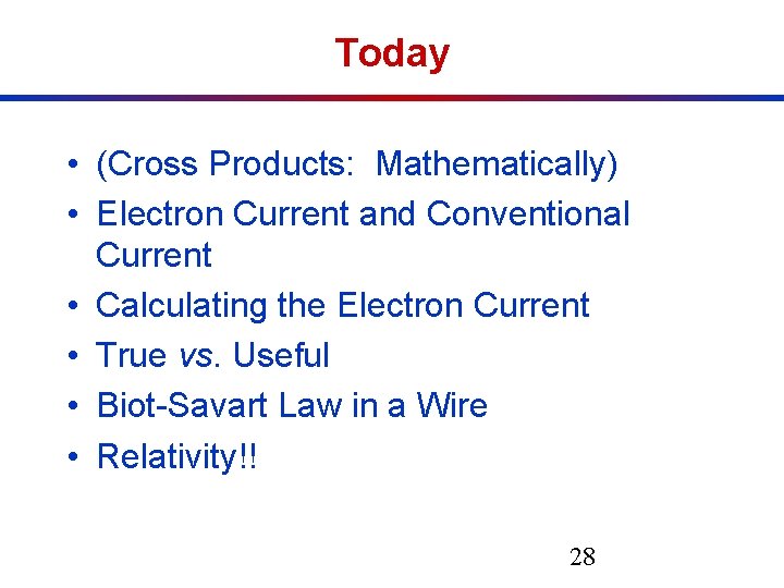 Today • (Cross Products: Mathematically) • Electron Current and Conventional Current • Calculating the