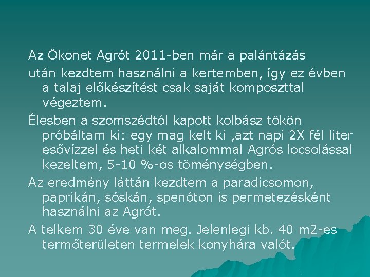 Az Ökonet Agrót 2011 -ben már a palántázás után kezdtem használni a kertemben, így