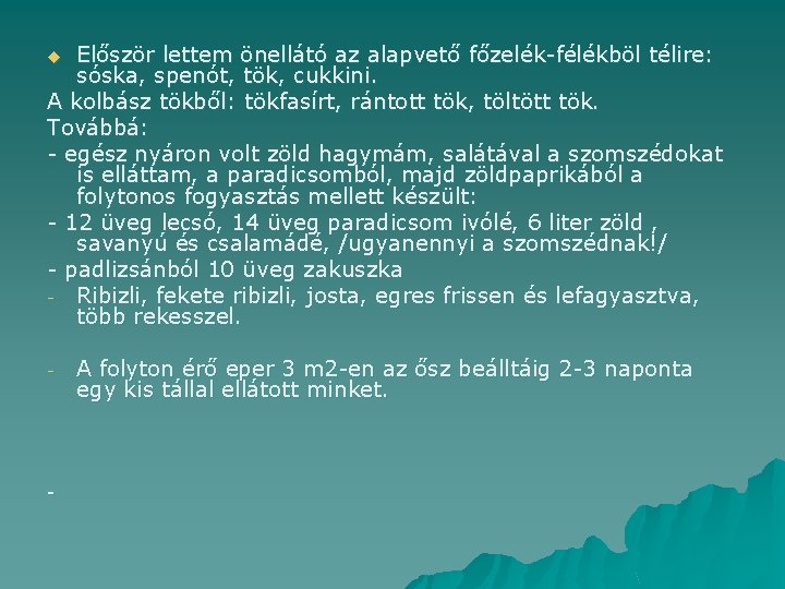 Először lettem önellátó az alapvető főzelék-félékböl télire: sóska, spenót, tök, cukkini. A kolbász tökből: