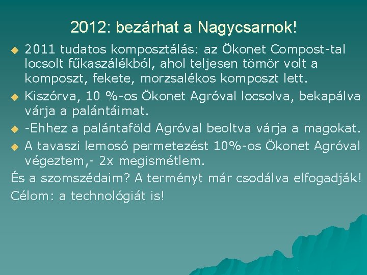 2012: bezárhat a Nagycsarnok! 2011 tudatos komposztálás: az Ökonet Compost-tal locsolt fűkaszálékból, ahol teljesen