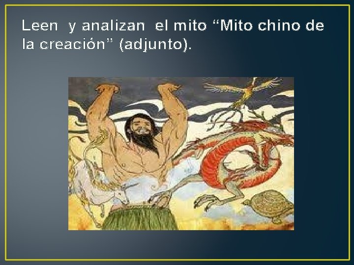 Leen y analizan el mito “Mito chino de la creación” (adjunto). 