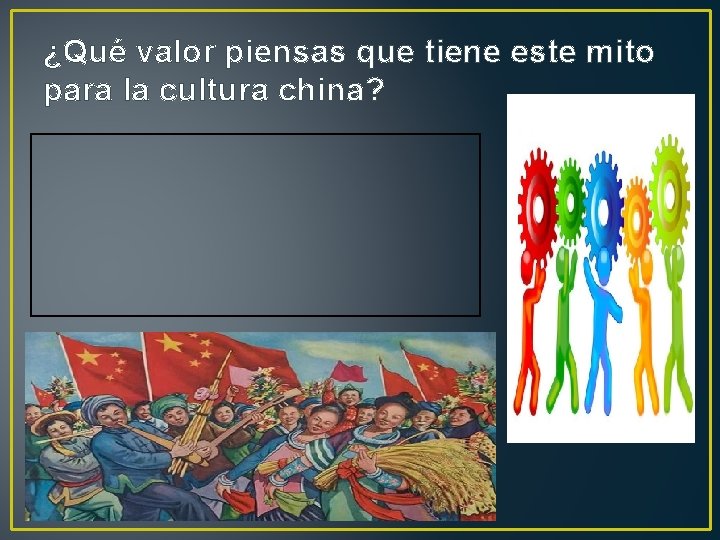 ¿Qué valor piensas que tiene este mito para la cultura china? 