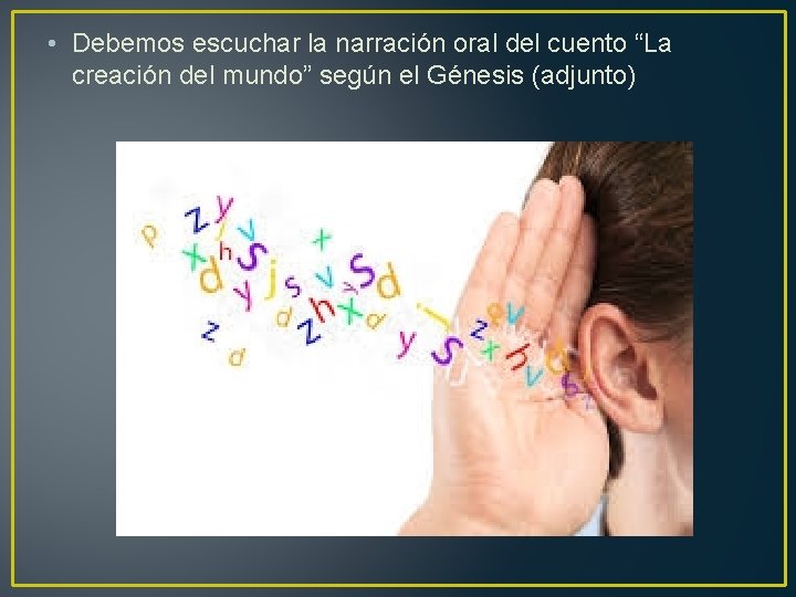  • Debemos escuchar la narración oral del cuento “La creación del mundo” según