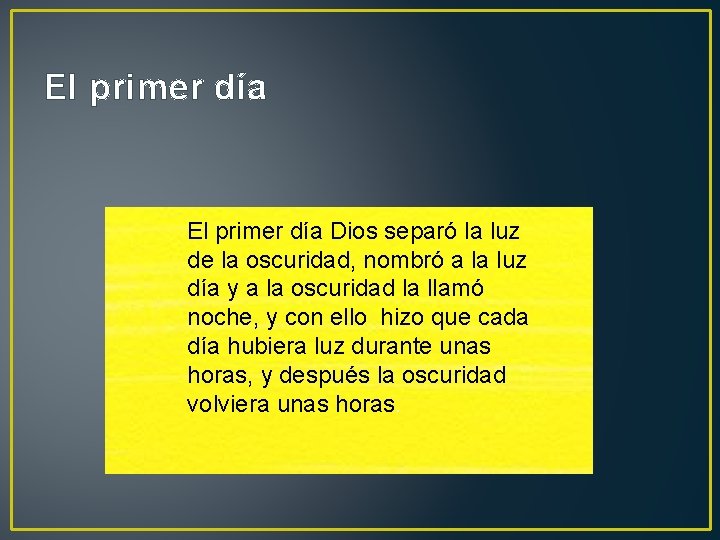 El primer día Dios separó la luz de la oscuridad, nombró a la luz