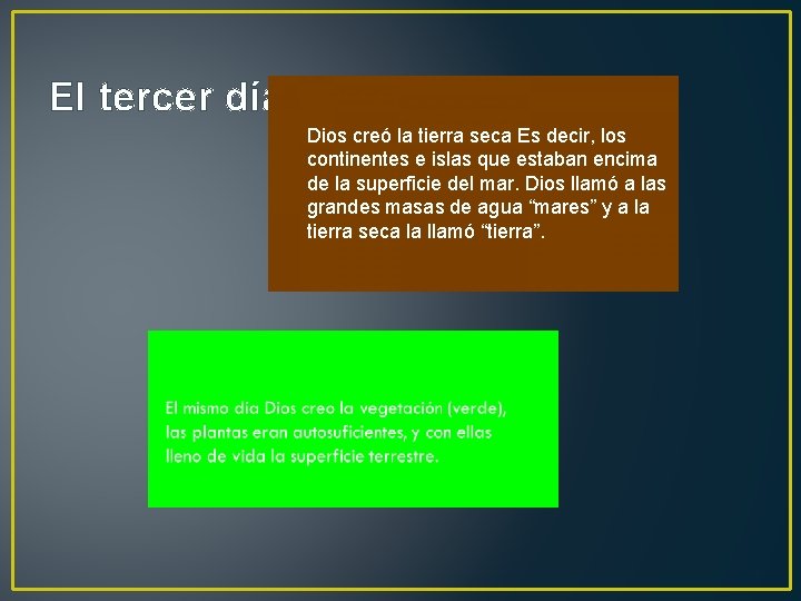 El tercer día Dios creó la tierra seca Es decir, los continentes e islas