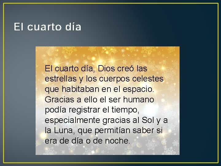 El cuarto día, Dios creó las estrellas y los cuerpos celestes que habitaban en