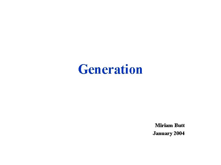 Generation Miriam Butt January 2004 