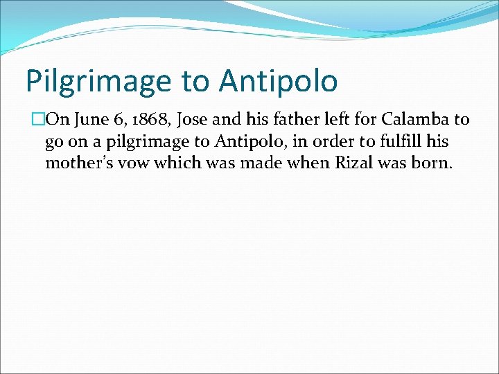 Pilgrimage to Antipolo �On June 6, 1868, Jose and his father left for Calamba