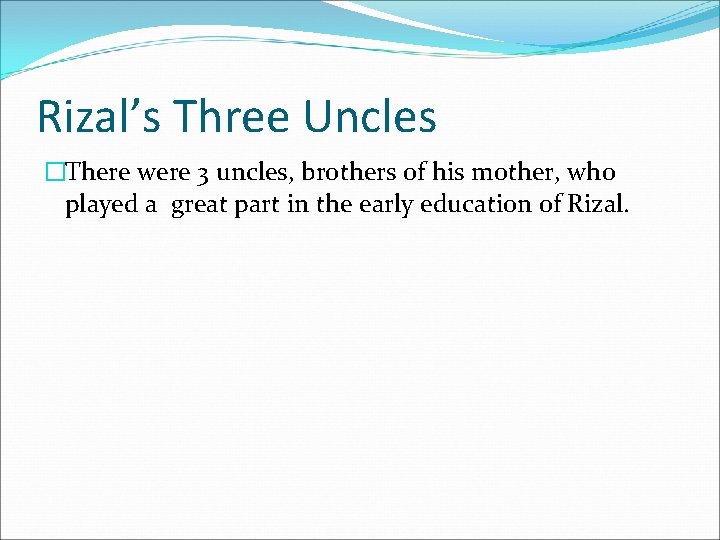 Rizal’s Three Uncles �There were 3 uncles, brothers of his mother, who played a