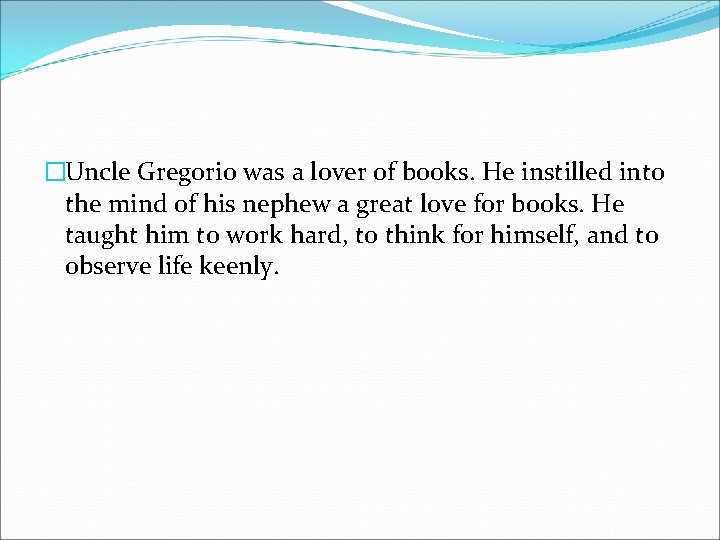 �Uncle Gregorio was a lover of books. He instilled into the mind of his