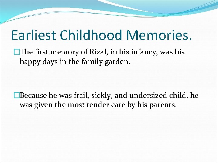 Earliest Childhood Memories. �The first memory of Rizal, in his infancy, was his happy