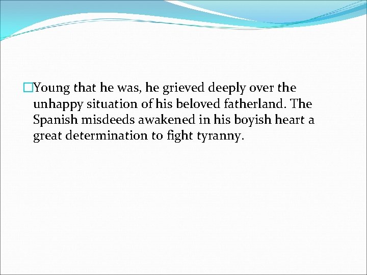 �Young that he was, he grieved deeply over the unhappy situation of his beloved