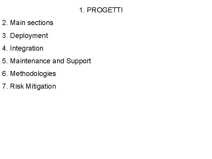 1. PROGETTI 2. Main sections 3. Deployment 4. Integration 5. Maintenance and Support 6.