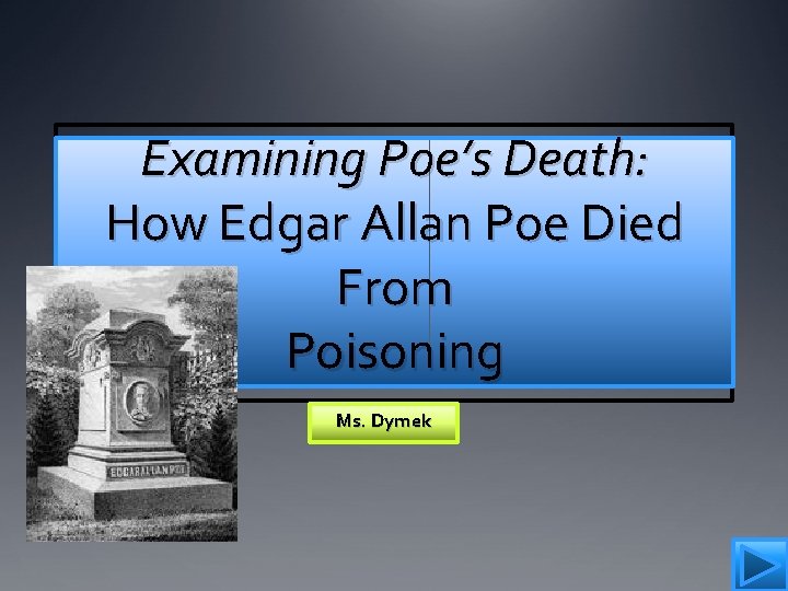 Examining Poe’s Death: How Edgar Allan Poe Died From Poisoning Ms. Dymek 