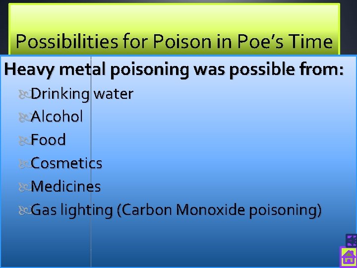 Possibilities for Poison in Poe’s Time Heavy metal poisoning was possible from: Drinking water