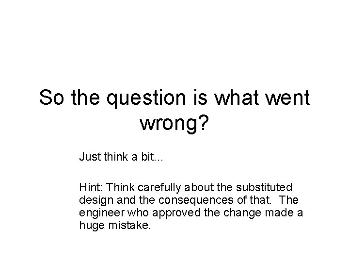 So the question is what went wrong? Just think a bit… Hint: Think carefully