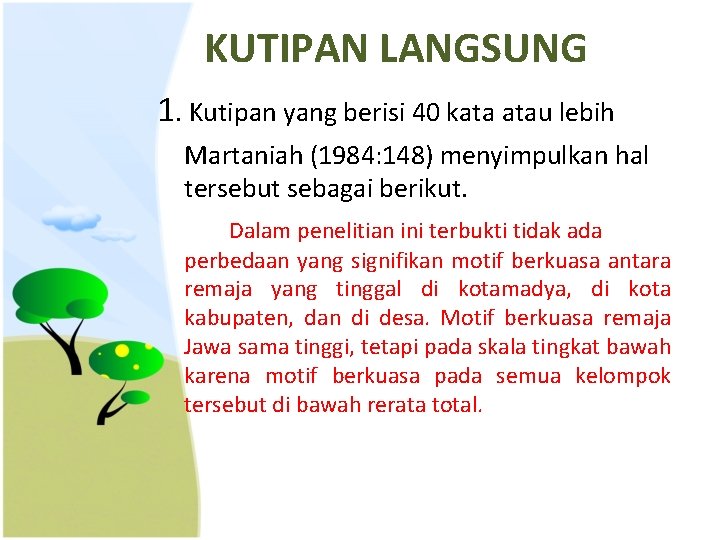 KUTIPAN LANGSUNG 1. Kutipan yang berisi 40 kata atau lebih Martaniah (1984: 148) menyimpulkan