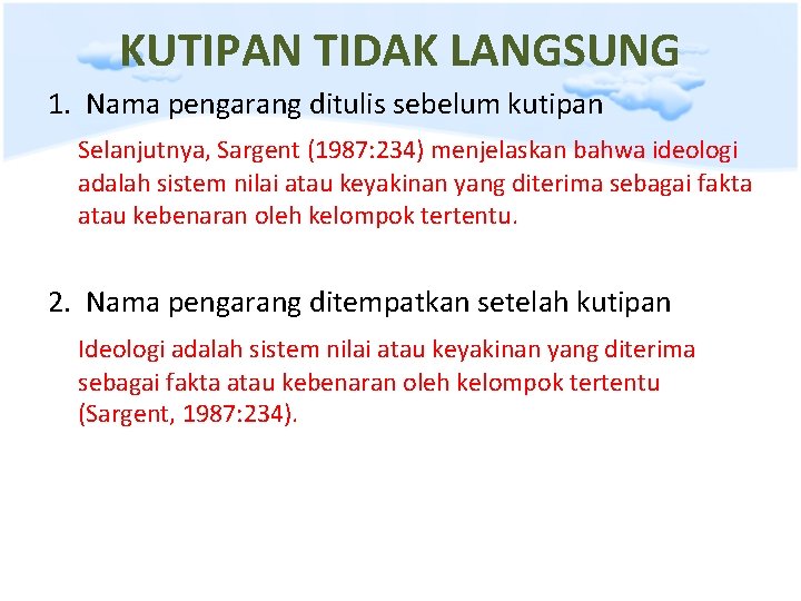 KUTIPAN TIDAK LANGSUNG 1. Nama pengarang ditulis sebelum kutipan Selanjutnya, Sargent (1987: 234) menjelaskan