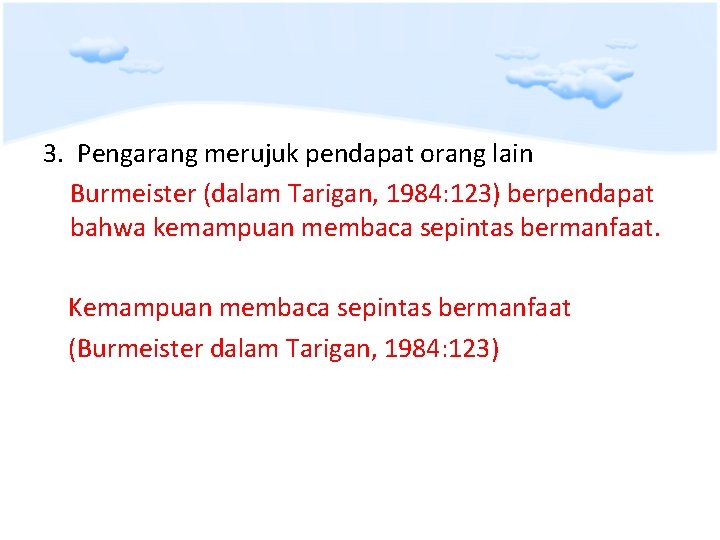 3. Pengarang merujuk pendapat orang lain Burmeister (dalam Tarigan, 1984: 123) berpendapat bahwa kemampuan
