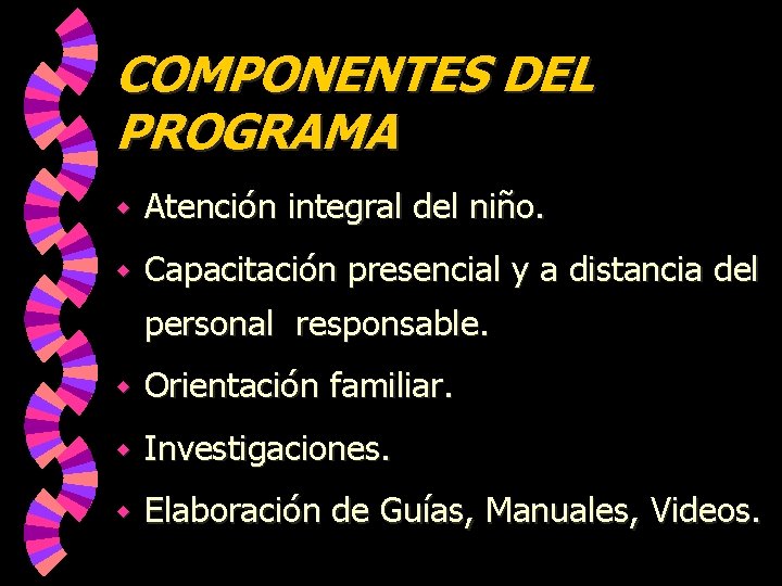 COMPONENTES DEL PROGRAMA w Atención integral del niño. w Capacitación presencial y a distancia