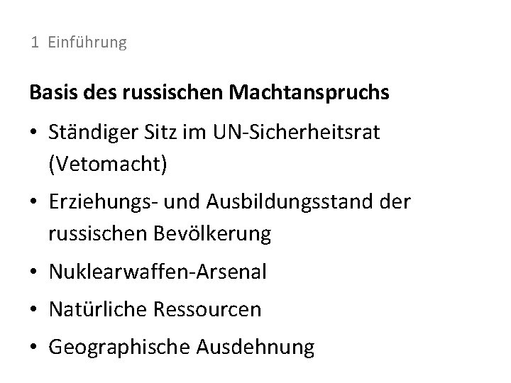 1 Einführung Basis des russischen Machtanspruchs • Ständiger Sitz im UN-Sicherheitsrat (Vetomacht) • Erziehungs-