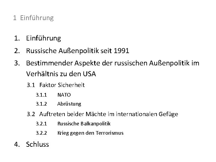 1 Einführung 1. Einführung 2. Russische Außenpolitik seit 1991 3. Bestimmender Aspekte der russischen