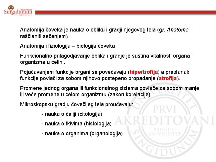 Anatomija čoveka je nauka o obliku i gradji njegovog tela (gr. Anatome – raščlaniti