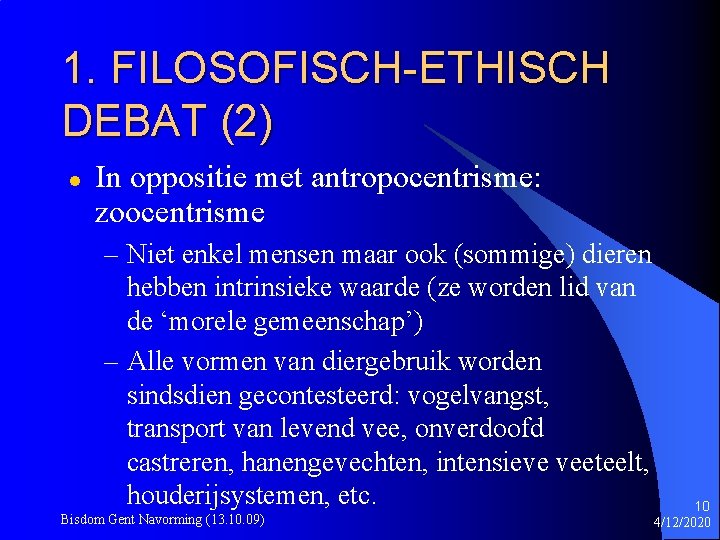 1. FILOSOFISCH-ETHISCH DEBAT (2) l In oppositie met antropocentrisme: zoocentrisme – Niet enkel mensen