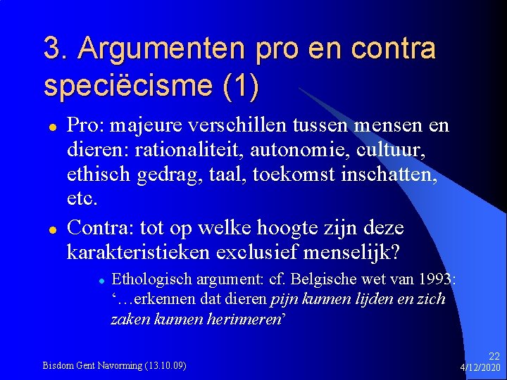 3. Argumenten pro en contra speciëcisme (1) l l Pro: majeure verschillen tussen mensen