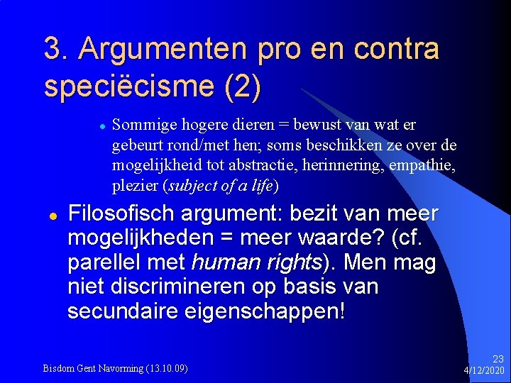 3. Argumenten pro en contra speciëcisme (2) l l Sommige hogere dieren = bewust
