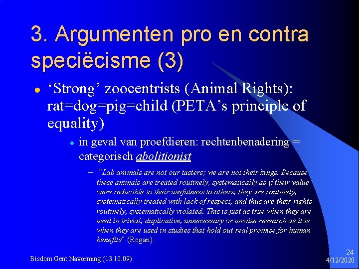 3. Argumenten pro en contra speciëcisme (3) l ‘Strong’ zoocentrists (Animal Rights): rat=dog=pig=child (PETA’s