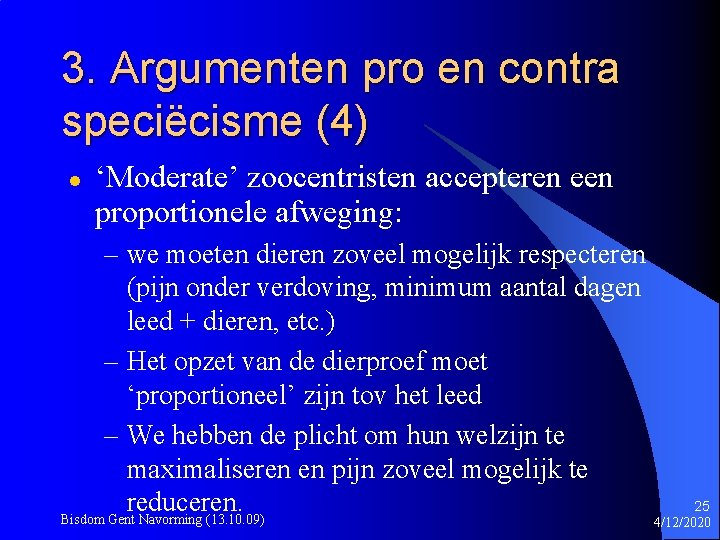 3. Argumenten pro en contra speciëcisme (4) l ‘Moderate’ zoocentristen accepteren een proportionele afweging: