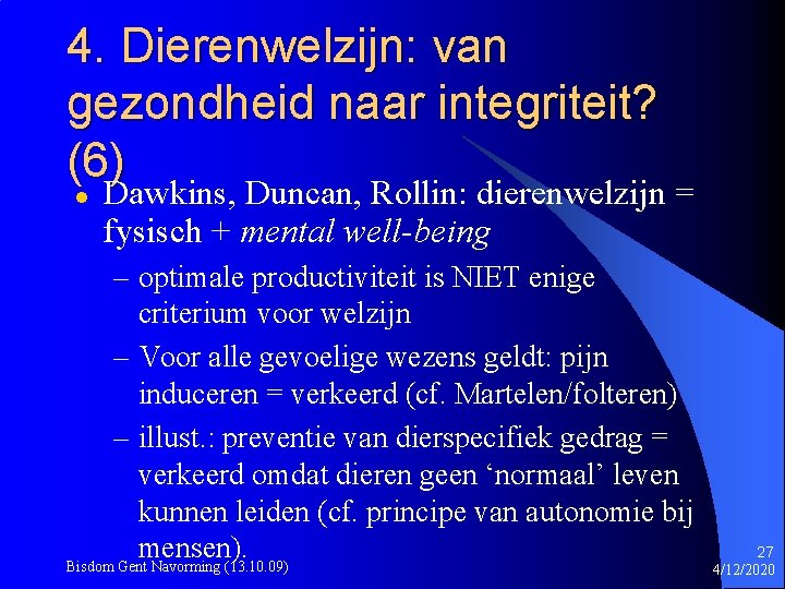 4. Dierenwelzijn: van gezondheid naar integriteit? (6) l Dawkins, Duncan, Rollin: dierenwelzijn = fysisch