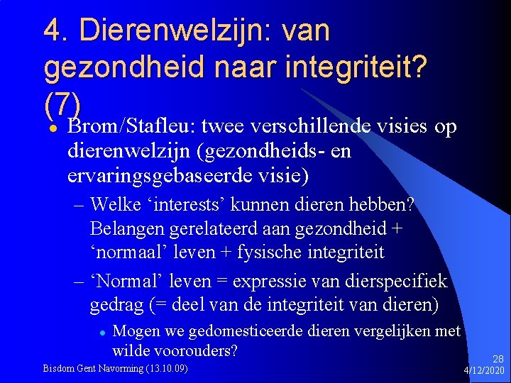 4. Dierenwelzijn: van gezondheid naar integriteit? (7) l Brom/Stafleu: twee verschillende visies op dierenwelzijn