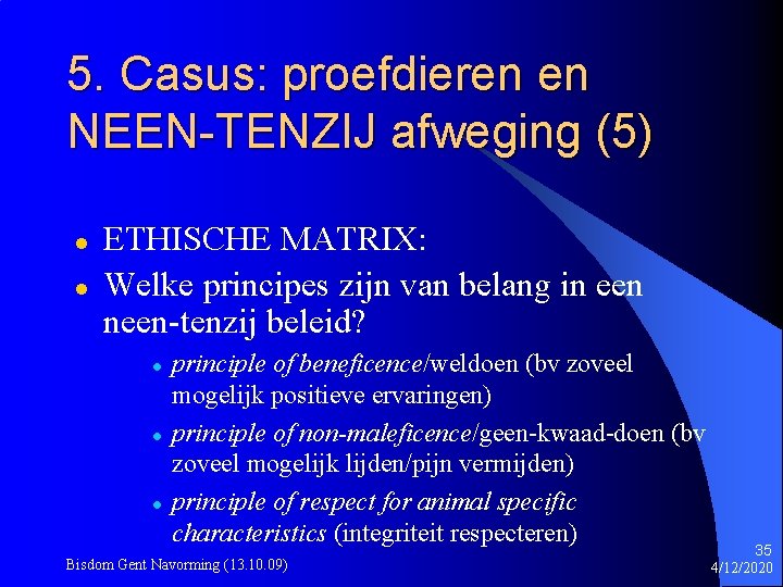 5. Casus: proefdieren en NEEN-TENZIJ afweging (5) l l ETHISCHE MATRIX: Welke principes zijn