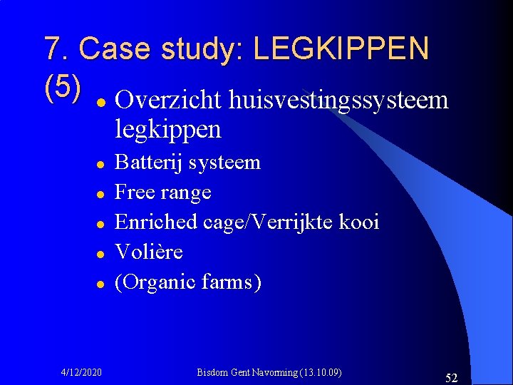 7. Case study: LEGKIPPEN (5) l Overzicht huisvestingssysteem legkippen l l l 4/12/2020 Batterij