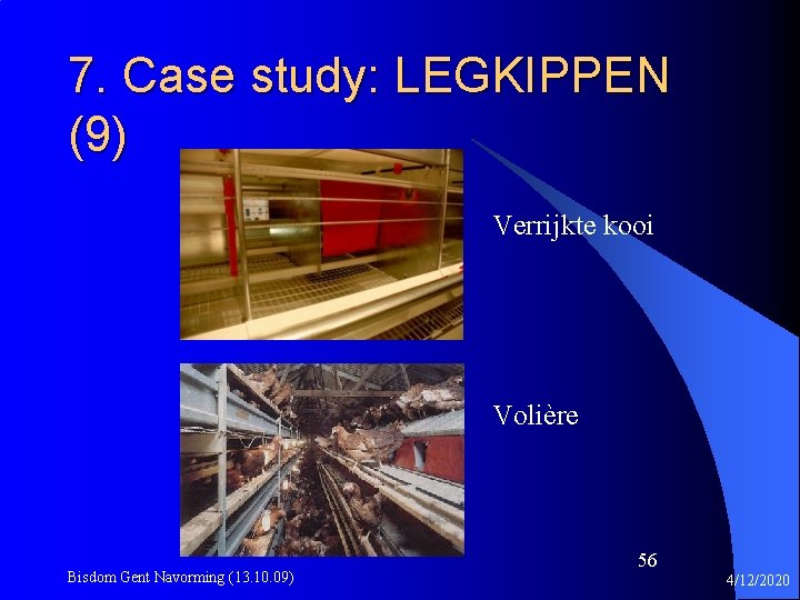 7. Case study: LEGKIPPEN (9) Verrijkte kooi Volière Bisdom Gent Navorming (13. 10. 09)