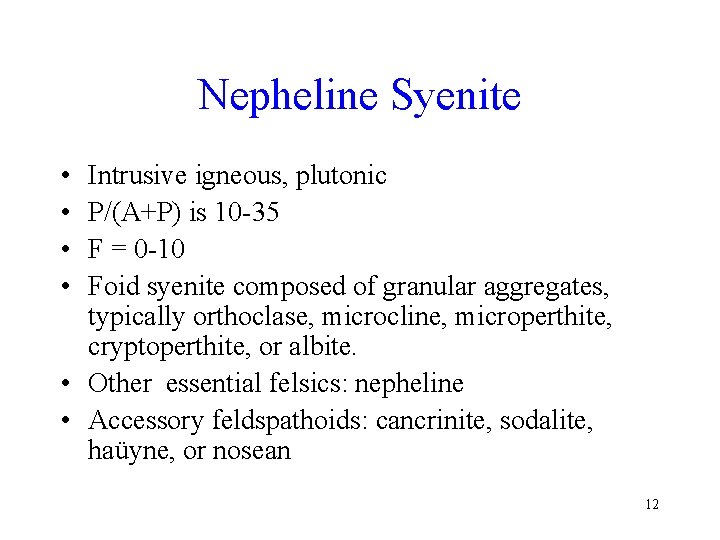 Nepheline Syenite • • Intrusive igneous, plutonic P/(A+P) is 10 -35 F = 0