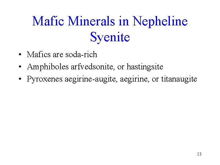 Mafic Minerals in Nepheline Syenite • Mafics are soda-rich • Amphiboles arfvedsonite, or hastingsite