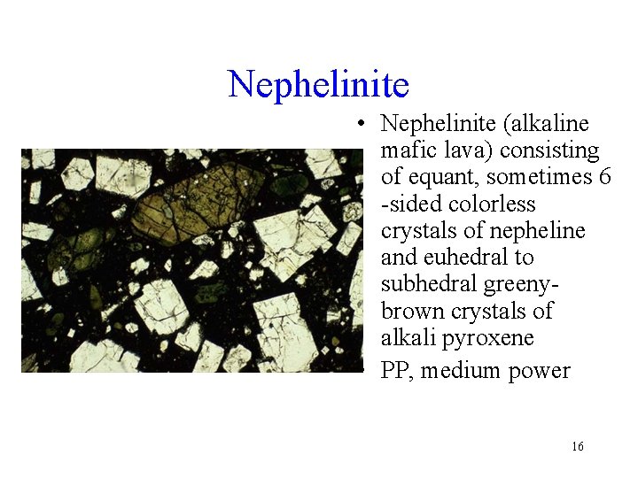 Nephelinite • Nephelinite (alkaline mafic lava) consisting of equant, sometimes 6 -sided colorless crystals