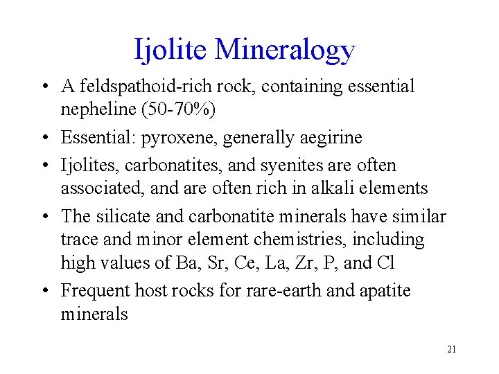 Ijolite Mineralogy • A feldspathoid-rich rock, containing essential nepheline (50 -70%) • Essential: pyroxene,