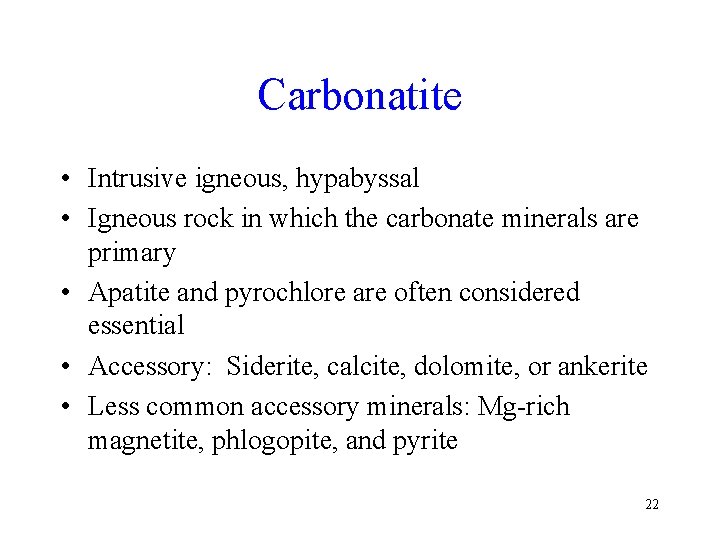 Carbonatite • Intrusive igneous, hypabyssal • Igneous rock in which the carbonate minerals are