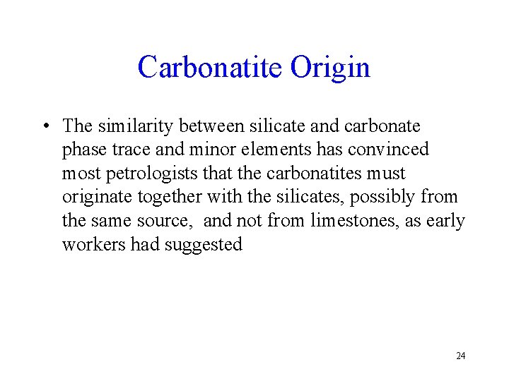 Carbonatite Origin • The similarity between silicate and carbonate phase trace and minor elements