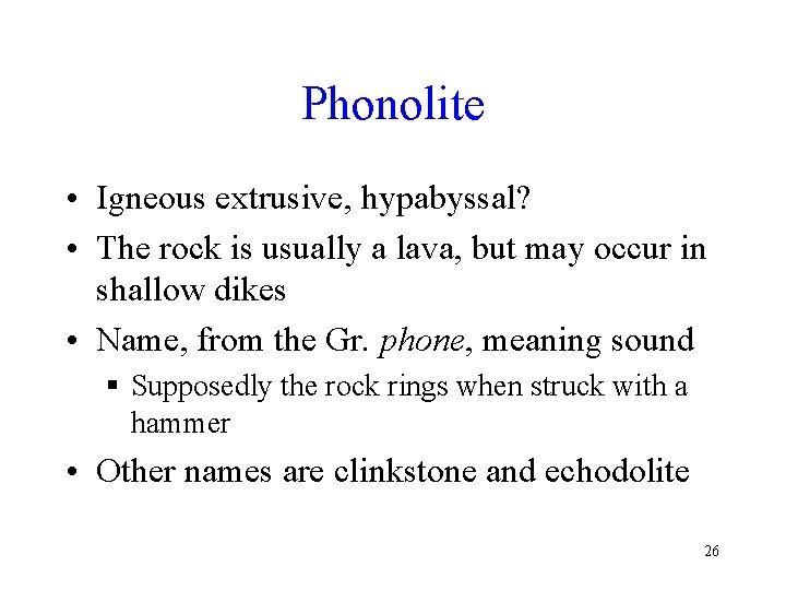 Phonolite • Igneous extrusive, hypabyssal? • The rock is usually a lava, but may