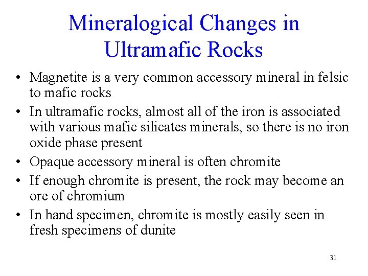Mineralogical Changes in Ultramafic Rocks • Magnetite is a very common accessory mineral in